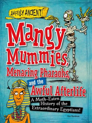cover image of Mangy Mummies, Menacing Pharaohs, and the Awful Afterlife